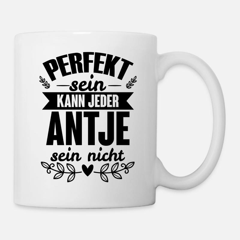 Antje - Perfekt Sein Kann Jeder Antje Nicht - Tasse - Weiß