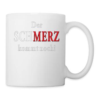 SCHMERZ kommt noch! - Tasse - Weiß - Rechts