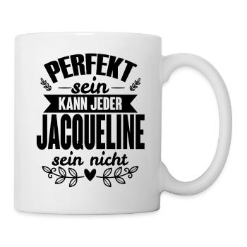 Jacqueline Perfekt Sein Kann Jeder Jaqueline Nicht - Tasse - Weiß - Rechts