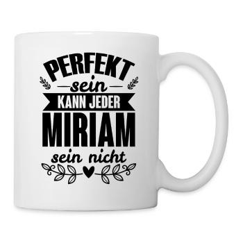 Miriam - Perfekt Sein Kann Jeder Miriam Sein Nicht - Tasse - Weiß - Rechts