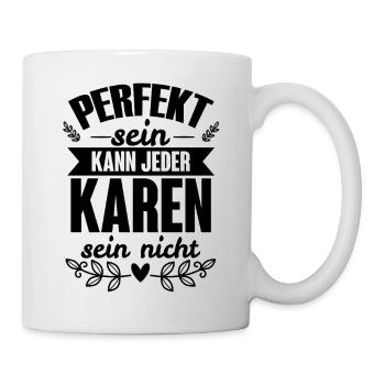 Karen - Perfekt Sein Kann Jeder Karen Sein Nicht - Tasse - Weiß - Rechts