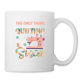 The Only Thing I Love More Than Quilting Is Being - Mug - white - Right