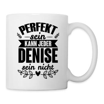 Denise Perfekt Sein Kann Jeder Denise Sein Nicht - Tasse - Weiß - Rechts