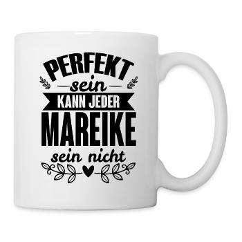 Mareike - Perfekt Sein Kann Jeder Mareike Nicht - Tasse - Weiß - Rechts