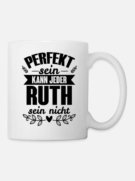 Ruth - Perfekt Sein Kann Jeder Ruth Sein Nicht - Tasse - Weiß