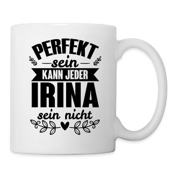 Irina - Perfekt Sein Kann Jeder Irina Sein Nicht - Tasse - Weiß - Rechts