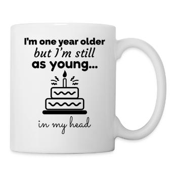 Geburtstagsgeschenk: Ein Jahr älter, aber jung - Tasse - Weiß - Rechts