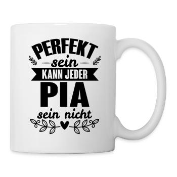 Pia - Perfekt Sein Kann Jeder Pia Sein Nicht - Tasse - Weiß - Rechts