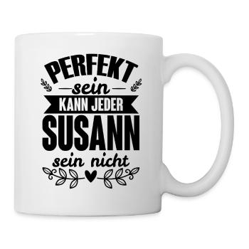 Susann - Perfekt Sein Kann Jeder Susann Sein Nicht - Tasse - Weiß - Rechts