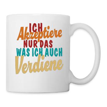 Akzeptiere was ich auch Verdiene - Tasse - Weiß - Rechts