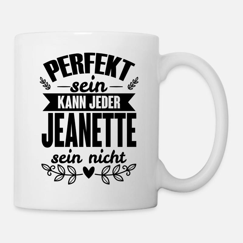 Jeanette - Perfekt Sein Kann Jeder Jeanette Nicht - Tasse - Weiß