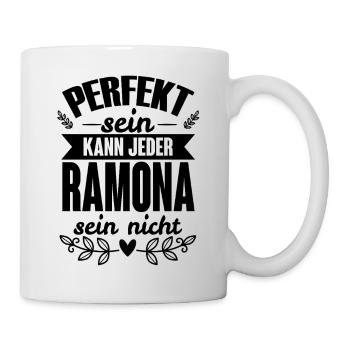 Ramona - Perfekt Sein Kann Jeder Ramona Sein Nicht - Tasse - Weiß - Rechts