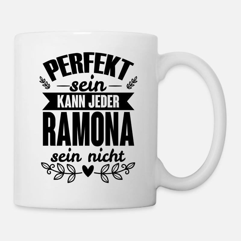 Ramona - Perfekt Sein Kann Jeder Ramona Sein Nicht - Tasse - Weiß