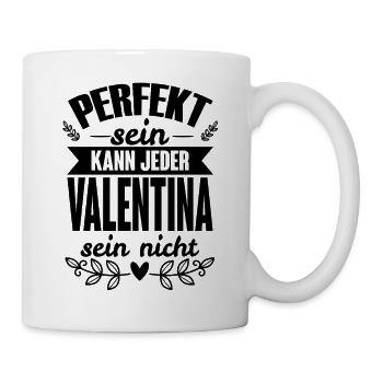 Valentina -Perfekt Sein Kann Jeder Valentina Nicht - Tasse - Weiß - Rechts
