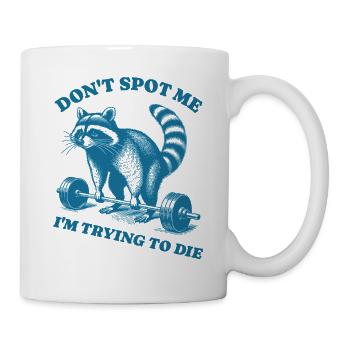 Don't Spot Me I'm Trying To Die Deadlift Raccoon - Mug - white - Right