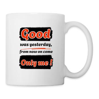 Good was yesterday, from now on I'm coming !-eng. - Mug - white - Right