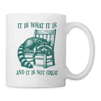 It Is What It Is And It Is Not Great Cool Raccoon - Mug - white - Right