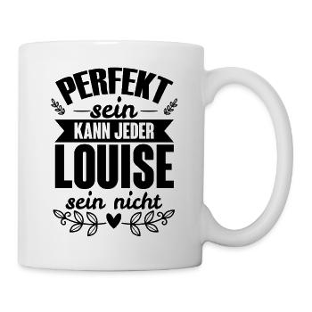 Louise - Perfekt Sein Kann Jeder Louise Sein Nicht - Tasse - Weiß - Rechts