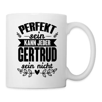 Gertrud - Perfekt Sein Kann Jeder Gertrud Nicht - Tasse - Weiß - Rechts