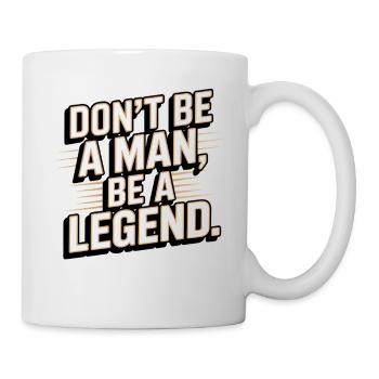 Don't Be A Man Be A Legend Mann Vatertag Legende - Tasse - Weiß - Rechts