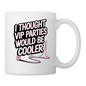 I Thought VIP Parties Would Be Cooler Ironie VIP - Tasse - Weiß - Rechts