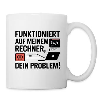 Funktioniert auf meinem Rechner - Dein Problem - Tasse - Weiß - Rechts
