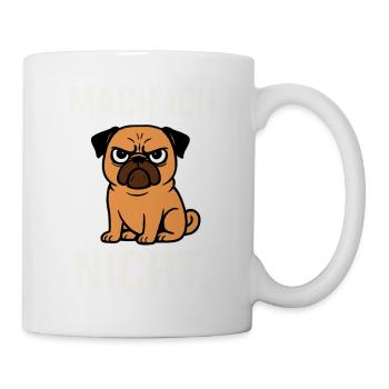 Mops sagt: Mach ich nicht – freches Hundemotiv - Tasse - Weiß - Rechts