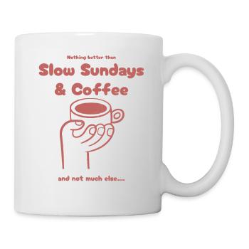 Nothing better than Slow Sundays and Coffee - Tasse - Weiß - Rechts