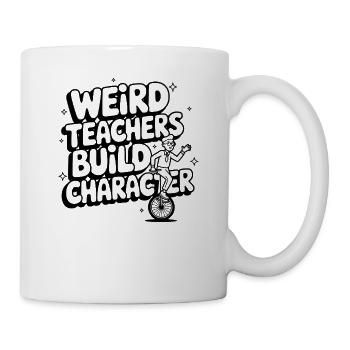 Weird Teachers Build Character Funny School - Tasse - Weiß - Rechts