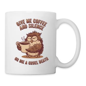 Kaffee Eule - geb mir Kaffee und Stille oder stirb - Tasse - Weiß - Rechts