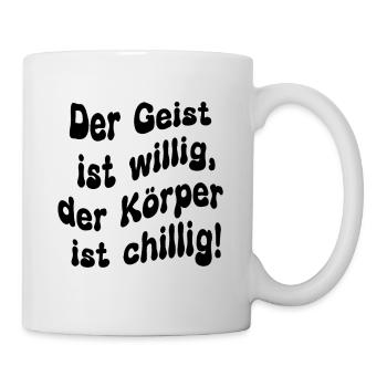 Der Geist ist willig, der Körper ist chillig - Tasse - Weiß - Rechts