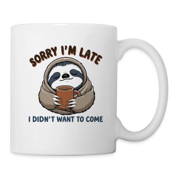 Sorry, bin zu spät – hatte keine Lust - Faultier - Tasse - Weiß - Rechts
