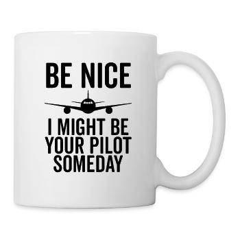 Be Nice I Might Be Your Pilot Someday - Mug - white - Right