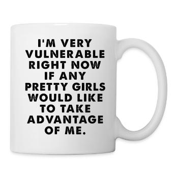 I'm Vulnerable Right Now If Any Girl Take - Mug - white - Right