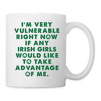 I'm Vulnerable rn If Any Irish Girl Take - Mug - white - Right