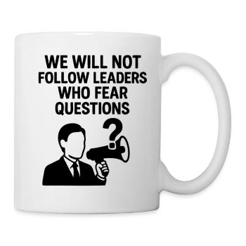 We will not follow leaders who fear questions - Mug - white - Right