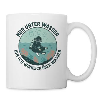 Nur Unter Wasser Bin Ich Wirklich Über Wasser - Tasse - Weiß - Rechts