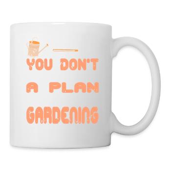 You Just Need Gardening Not a Plan - Mug - white - Right
