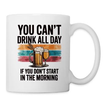 You Can't Drink All Day Shirt - Mug - white - Right