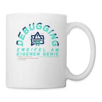 Debugging; Zweifel am eigenen Genie - Tasse - Weiß - Rechts