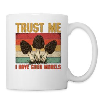 Trust Me I Have Good Morels - Tasse - Weiß - Rechts