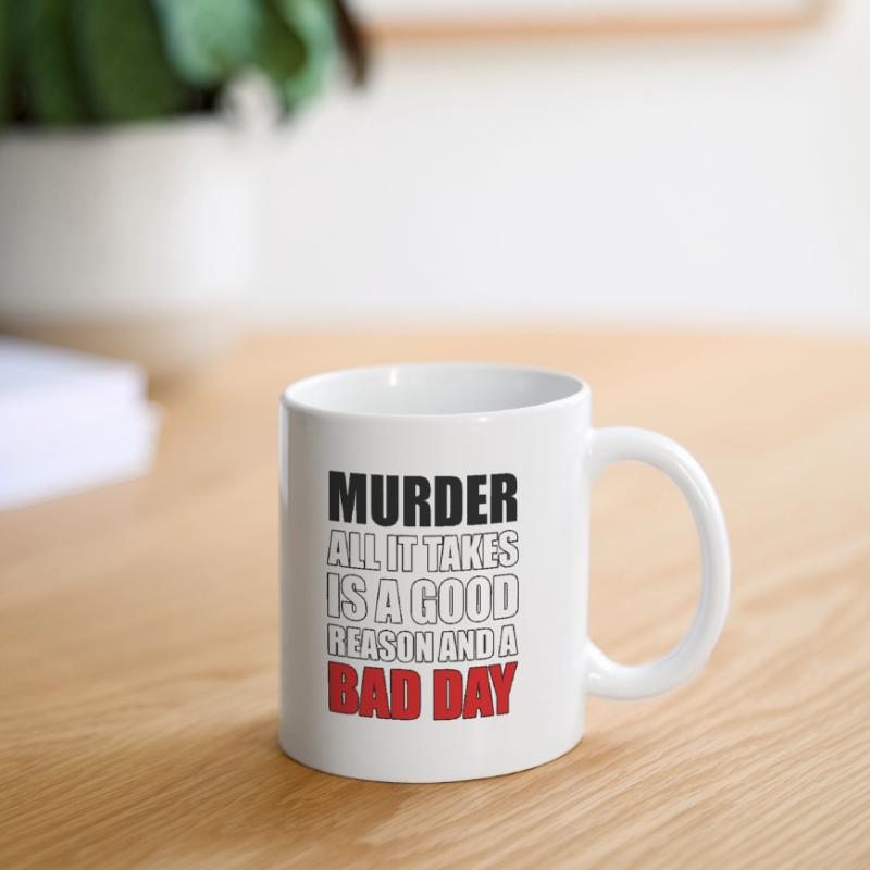 Murder – A Good Reason and a Bad Day Mug