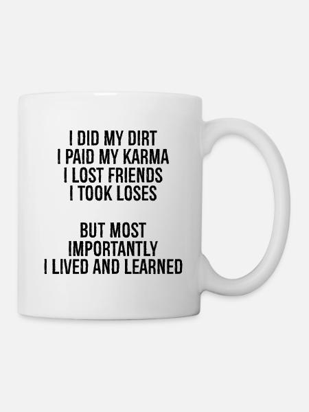 I did my dirt I paid my karma I lost friends I - Mug - white