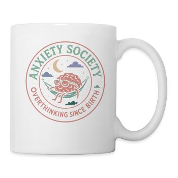 Anxiety Society Überdenken Seit Geburt - Tasse - Weiß - Rechts
