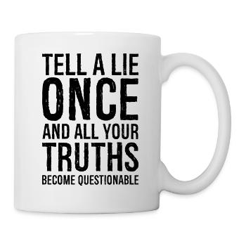 tell a lie once and all your truths become - Mug - white - Right