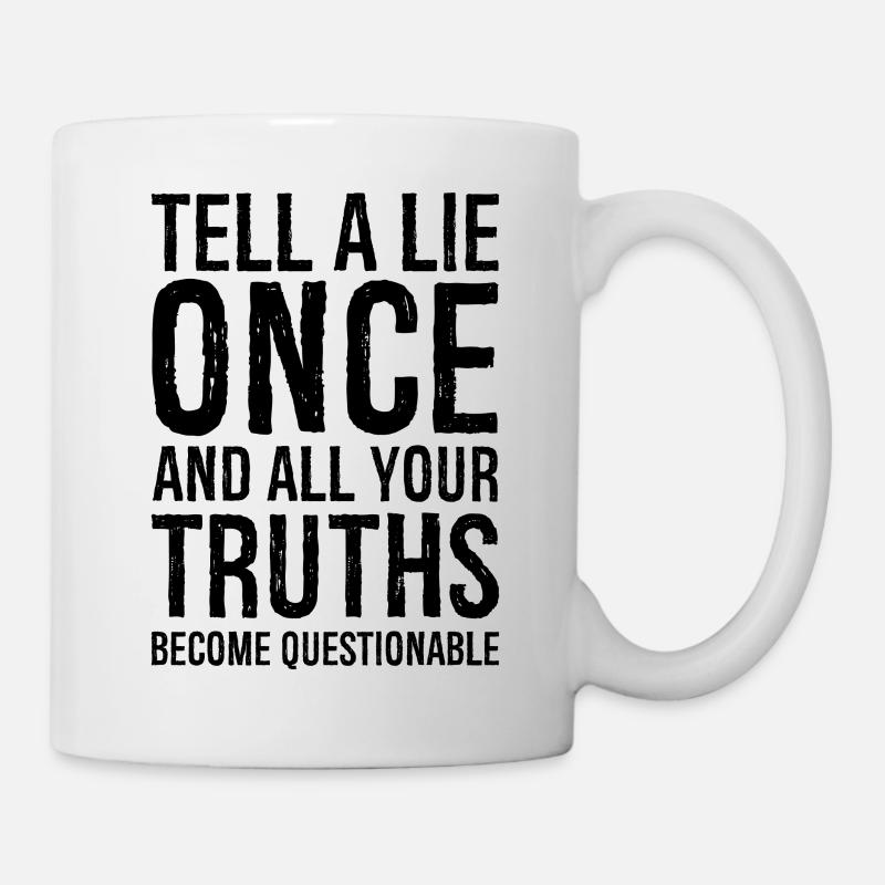 Erzähl einmal eine Lüge und all deine Wahrheiten werden - Tasse - Weiß