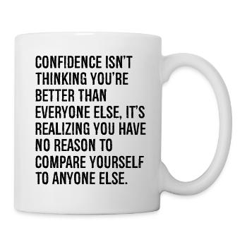 confidence isn't thinking you're better than ever - Mug - white - Right