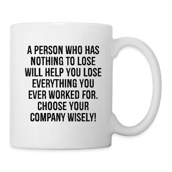 Eine Person, die nichts zu verlieren hat, wird Ihnen helfen - Tasse - Weiß - Rechts