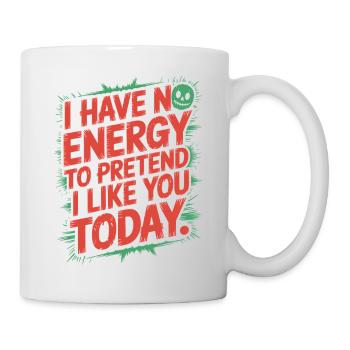 I Have No Energy To Pretend I Like You Today Office - Mug - white - Right