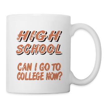 Graduated High School Can I Go to College Now - Tasse - Weiß - Rechts